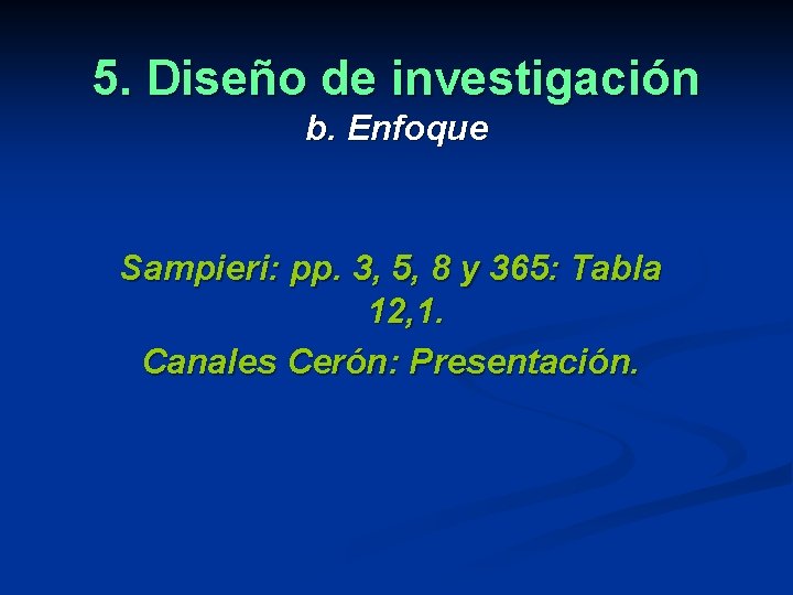 5. Diseño de investigación b. Enfoque Sampieri: pp. 3, 5, 8 y 365: Tabla