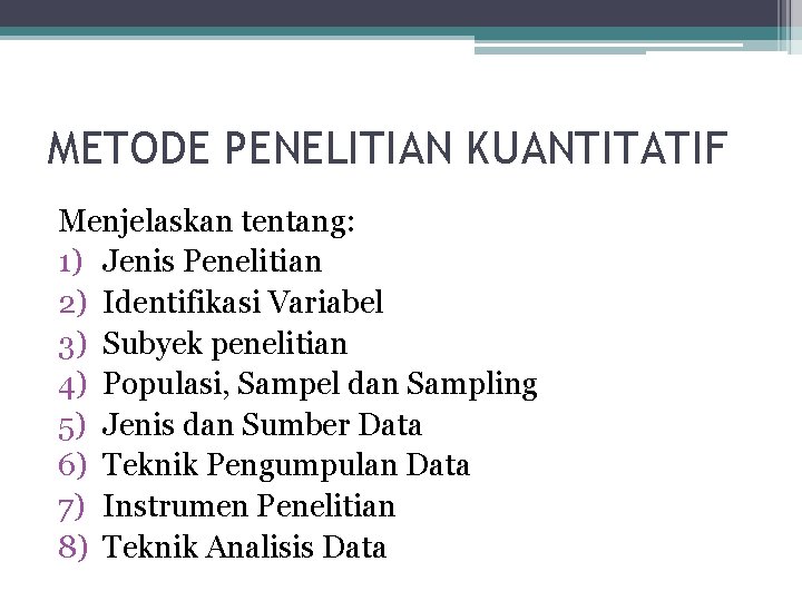 METODE PENELITIAN KUANTITATIF Menjelaskan tentang: 1) Jenis Penelitian 2) Identifikasi Variabel 3) Subyek penelitian