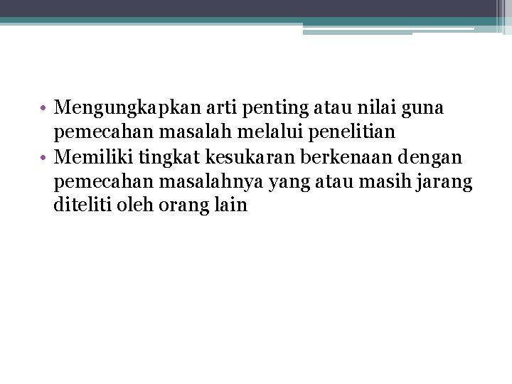  • Mengungkapkan arti penting atau nilai guna pemecahan masalah melalui penelitian • Memiliki