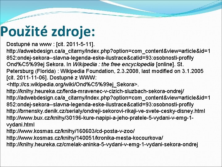 Použité zdroje: Dostupné na www : [cit. 2011 -5 -11]. http: //adwebdesign. ca/a_citarny/index. php?