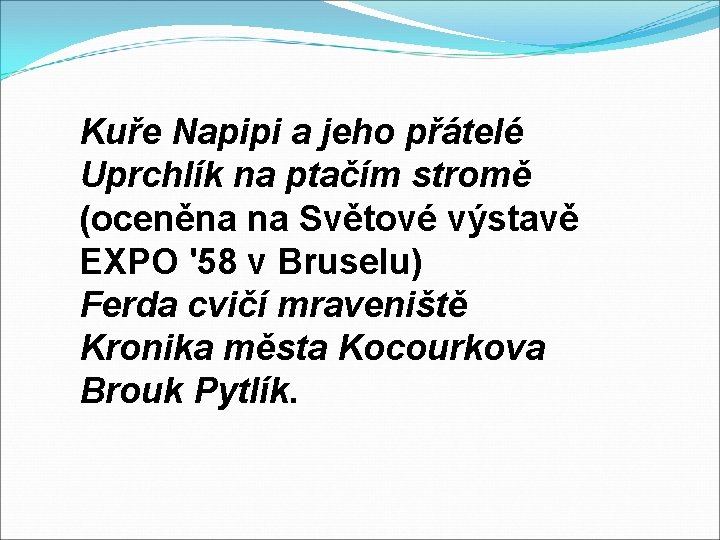  Kuře Napipi a jeho přátelé Uprchlík na ptačím stromě (oceněna na Světové výstavě
