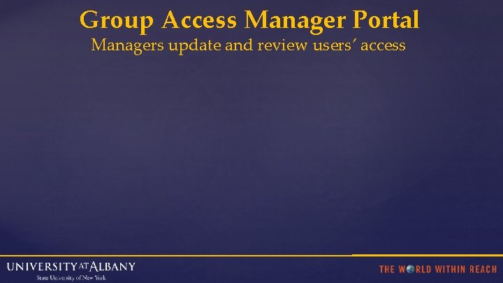 Group Access Manager Portal Managers update and review users’ access 