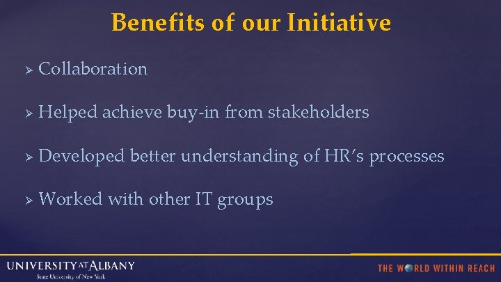 Benefits of our Initiative Ø Collaboration Ø Helped achieve buy-in from stakeholders Ø Developed