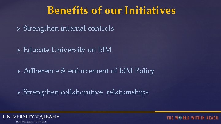 Benefits of our Initiatives Ø Strengthen internal controls Ø Educate University on Id. M