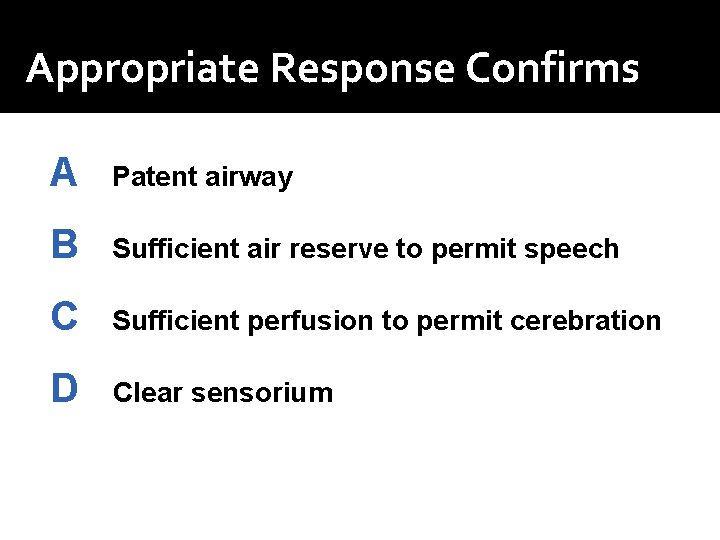 Appropriate Response Confirms A Patent airway B Sufficient air reserve to permit speech C Appropriate Response Confirms A Patent airway B Sufficient air reserve to permit speech C