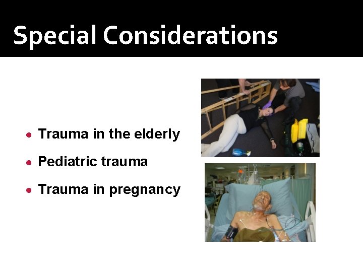 Special Considerations ● Trauma in the elderly ● Pediatric trauma ● Trauma in pregnancy Special Considerations ● Trauma in the elderly ● Pediatric trauma ● Trauma in pregnancy