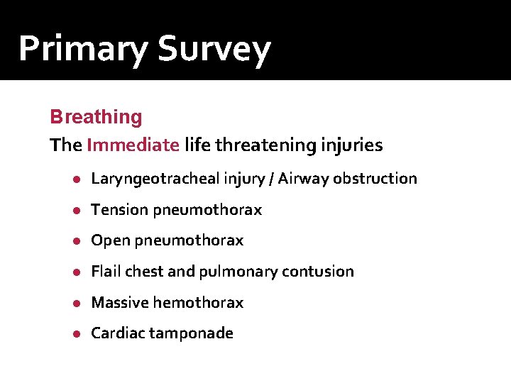 Primary Survey Breathing The Immediate life threatening injuries ● Laryngeotracheal injury / Airway obstruction