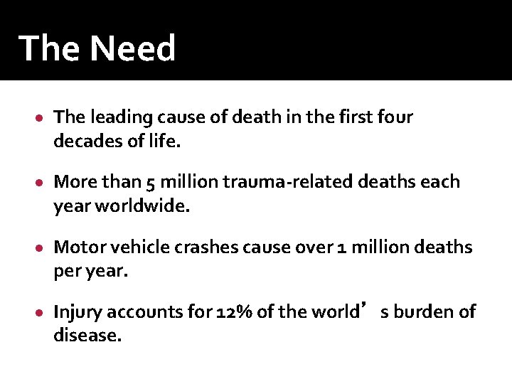 The Need ● The leading cause of death in the first four decades of