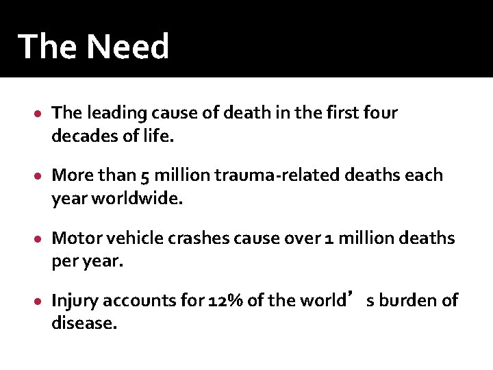 The Need ● The leading cause of death in the first four decades of The Need ● The leading cause of death in the first four decades of