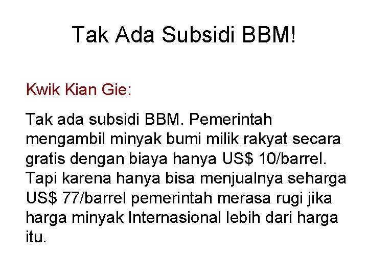 Tak Ada Subsidi BBM! Kwik Kian Gie: Tak ada subsidi BBM. Pemerintah mengambil minyak