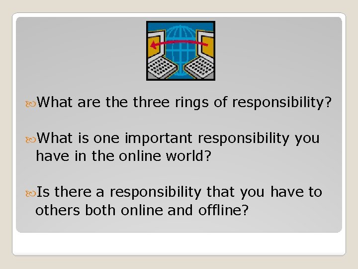  What are three rings of responsibility? What is one important responsibility you have