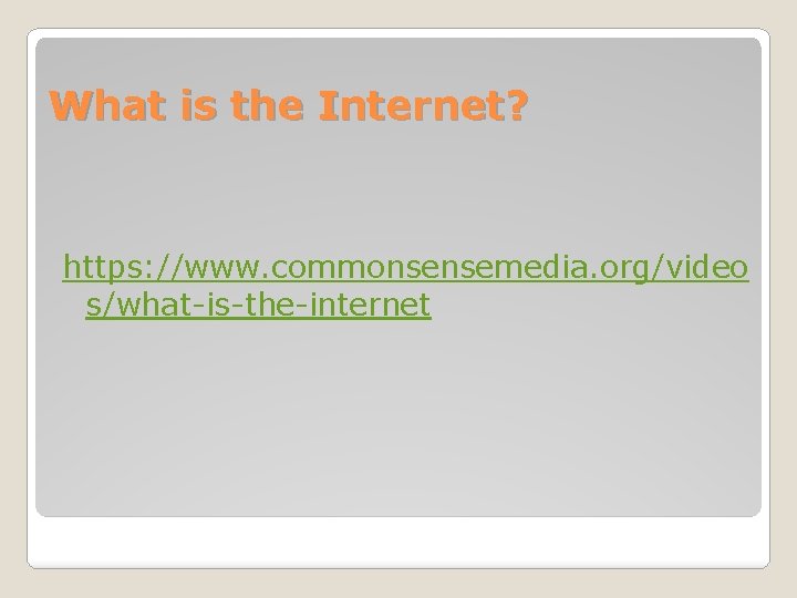 What is the Internet? https: //www. commonsensemedia. org/video s/what-is-the-internet 