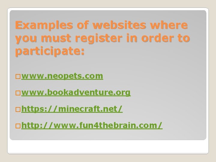 Examples of websites where you must register in order to participate: �www. neopets. com