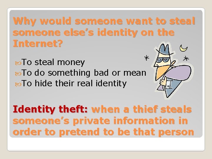 Why would someone want to steal someone else’s identity on the Internet? To steal