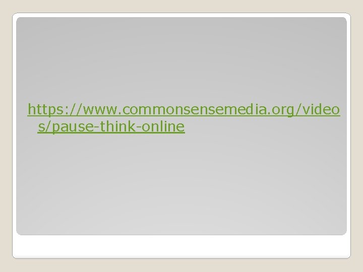https: //www. commonsensemedia. org/video s/pause-think-online 