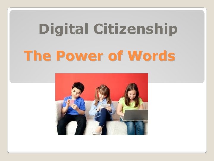 Digital Citizenship The Power of Words 