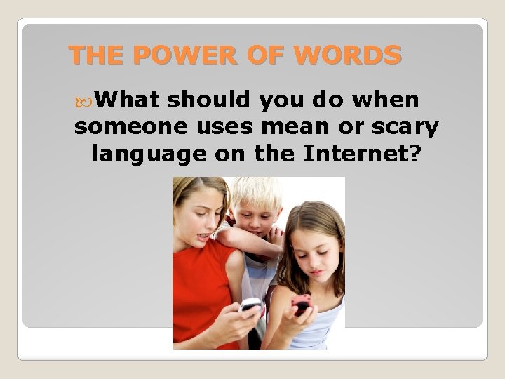 THE POWER OF WORDS What should you do when someone uses mean or scary