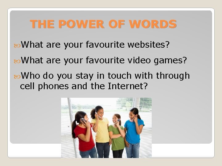 THE POWER OF WORDS What are your favourite websites? What are your favourite video