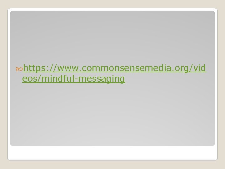  https: //www. commonsensemedia. org/vid eos/mindful-messaging 