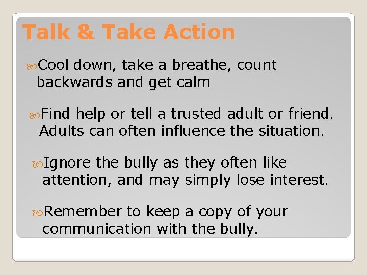 Talk & Take Action Cool down, take a breathe, count backwards and get calm