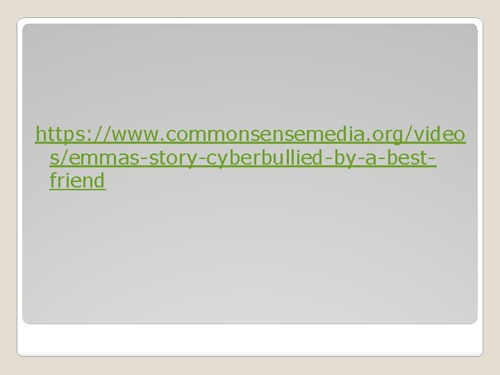 https: //www. commonsensemedia. org/video s/emmas-story-cyberbullied-by-a-bestfriend 