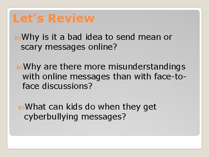 Let’s Review Why is it a bad idea to send mean or scary messages