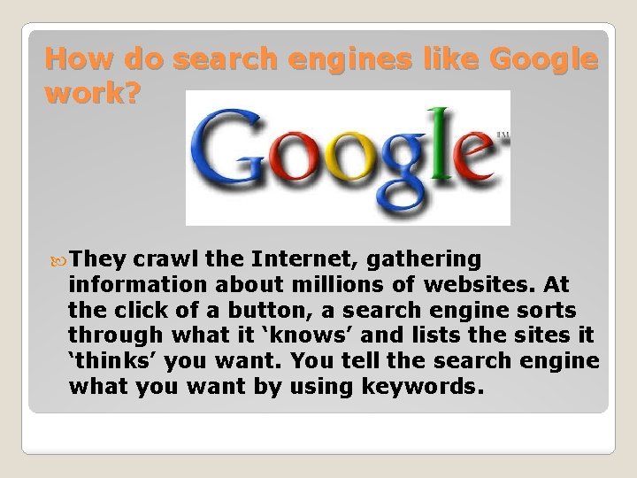 How do search engines like Google work? They crawl the Internet, gathering information about