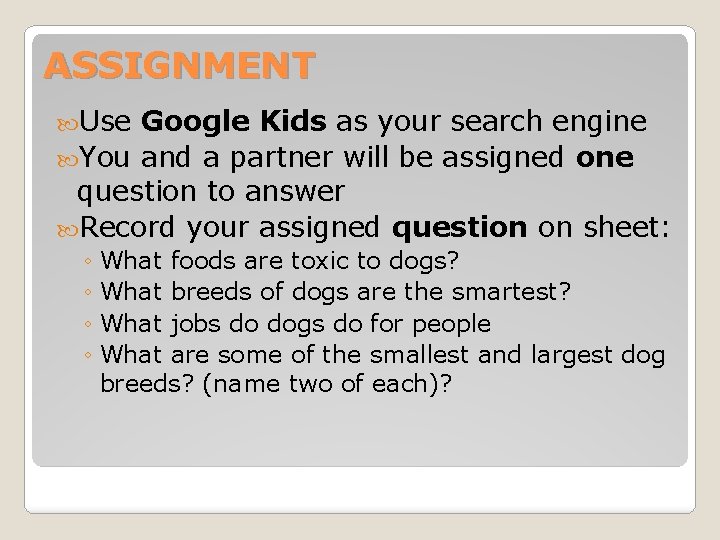 ASSIGNMENT Use Google Kids as your search engine You and a partner will be