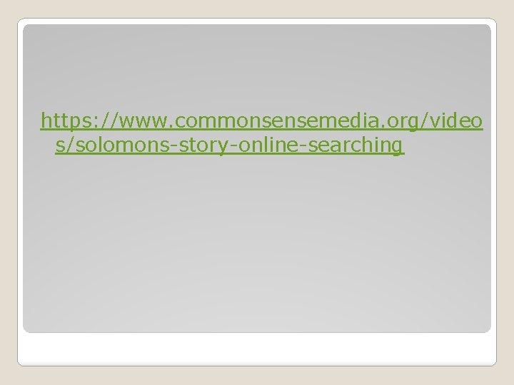 https: //www. commonsensemedia. org/video s/solomons-story-online-searching 