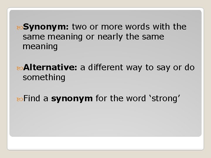  Synonym: two or more words with the same meaning or nearly the same