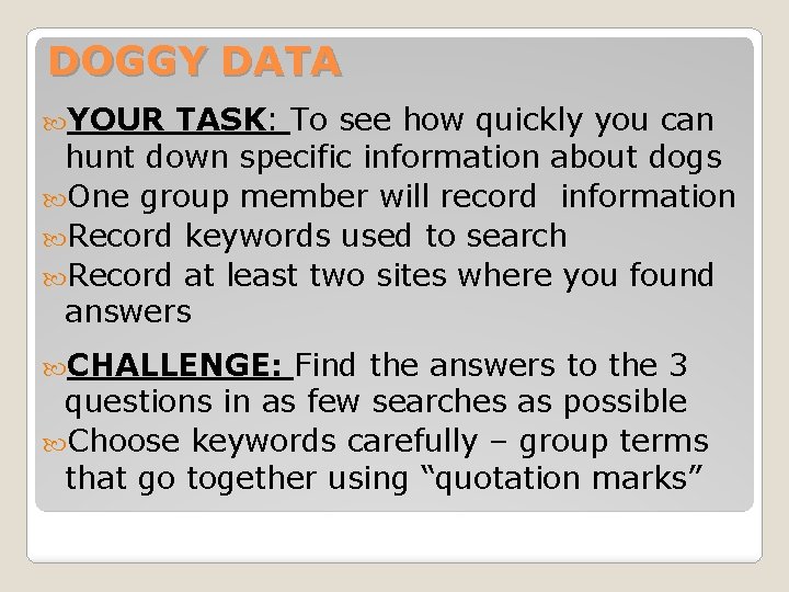 DOGGY DATA YOUR TASK: To see how quickly you can hunt down specific information