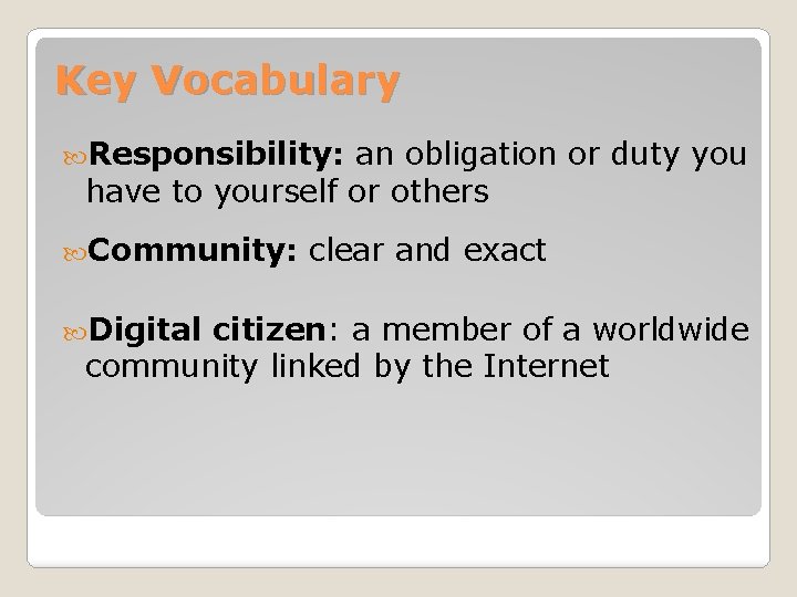 Key Vocabulary Responsibility: an obligation or duty you have to yourself or others Community: