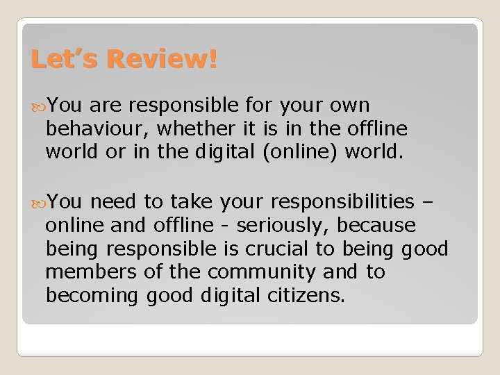 Let’s Review! You are responsible for your own behaviour, whether it is in the