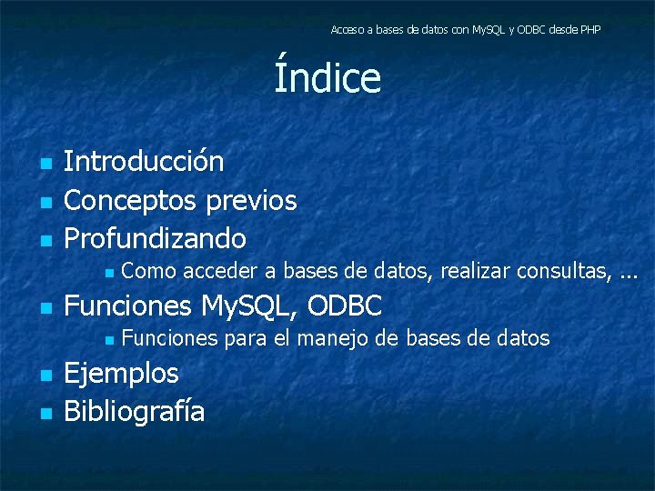 Acceso a bases de datos con My. SQL y ODBC desde PHP Índice n