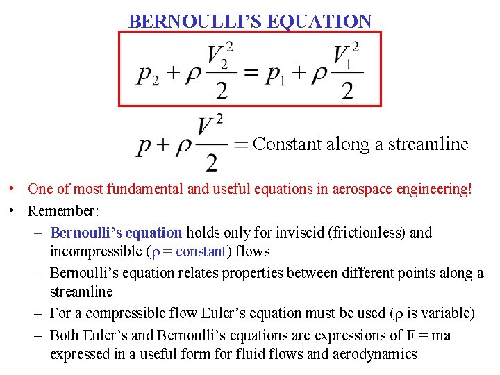 BERNOULLI’S EQUATION Constant along a streamline • One of most fundamental and useful equations BERNOULLI’S EQUATION Constant along a streamline • One of most fundamental and useful equations