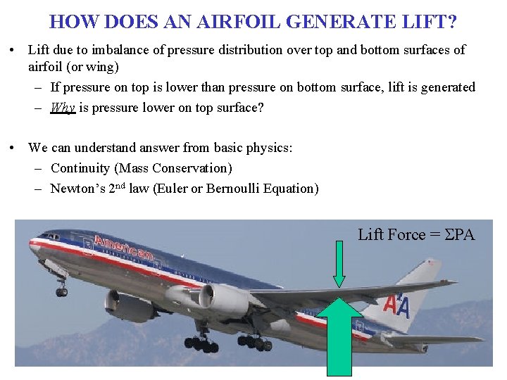 HOW DOES AN AIRFOIL GENERATE LIFT? • Lift due to imbalance of pressure distribution HOW DOES AN AIRFOIL GENERATE LIFT? • Lift due to imbalance of pressure distribution