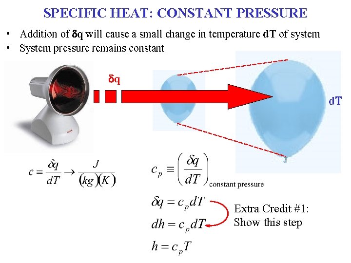 SPECIFIC HEAT: CONSTANT PRESSURE • Addition of dq will cause a small change in SPECIFIC HEAT: CONSTANT PRESSURE • Addition of dq will cause a small change in
