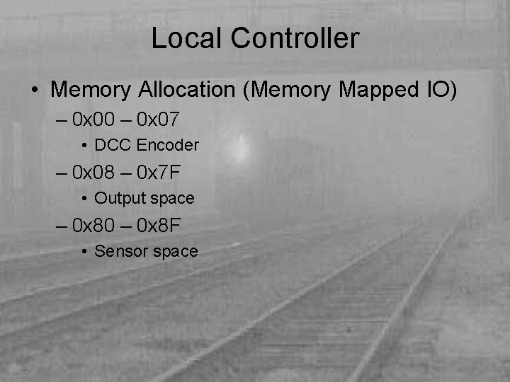 Local Controller • Memory Allocation (Memory Mapped IO) – 0 x 00 – 0