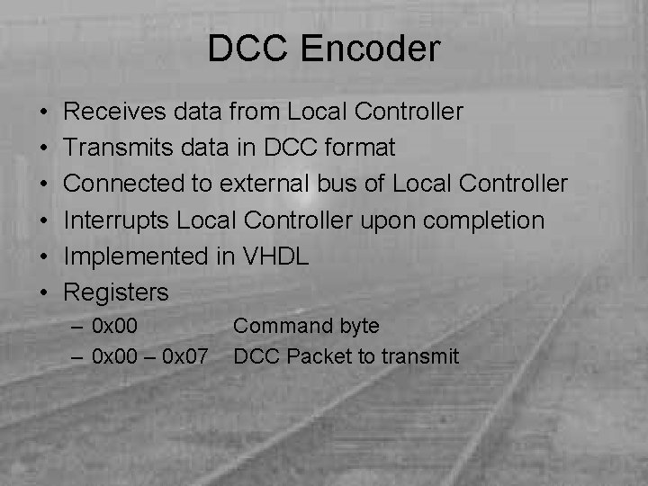 DCC Encoder • • • Receives data from Local Controller Transmits data in DCC