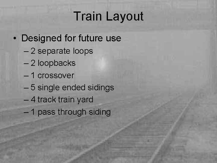 Train Layout • Designed for future use – 2 separate loops – 2 loopbacks