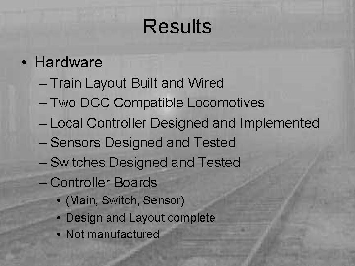 Results • Hardware – Train Layout Built and Wired – Two DCC Compatible Locomotives