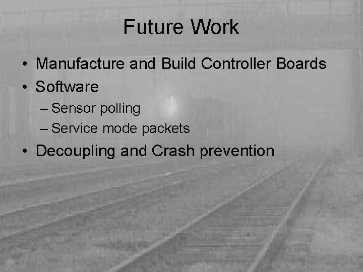 Future Work • Manufacture and Build Controller Boards • Software – Sensor polling –