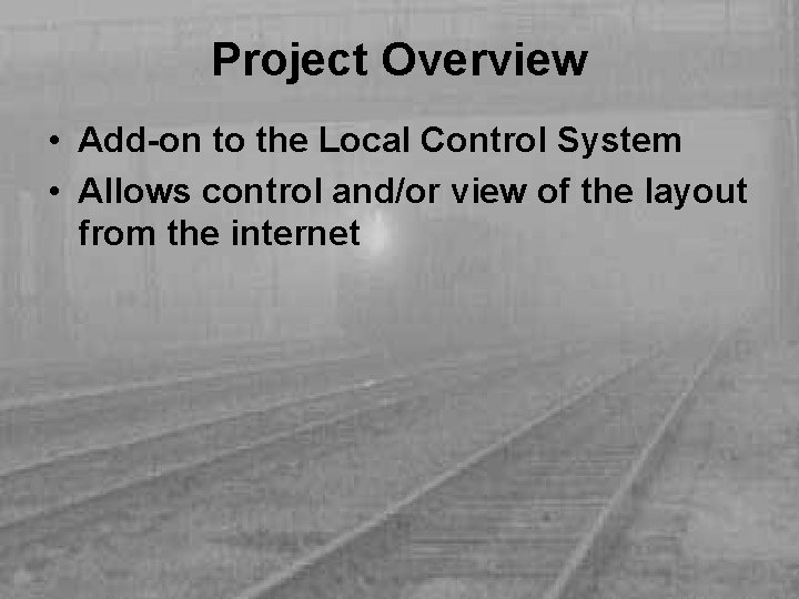 Project Overview • Add-on to the Local Control System • Allows control and/or view