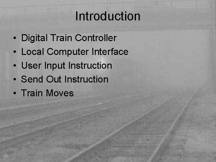 Introduction • • • Digital Train Controller Local Computer Interface User Input Instruction Send