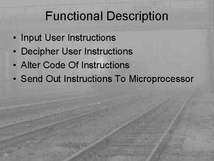 Functional Description • • Input User Instructions Decipher User Instructions Alter Code Of Instructions