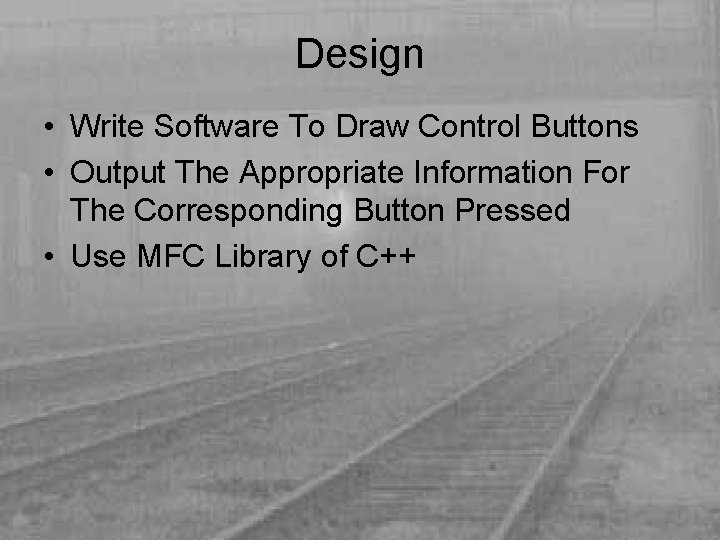 Design • Write Software To Draw Control Buttons • Output The Appropriate Information For