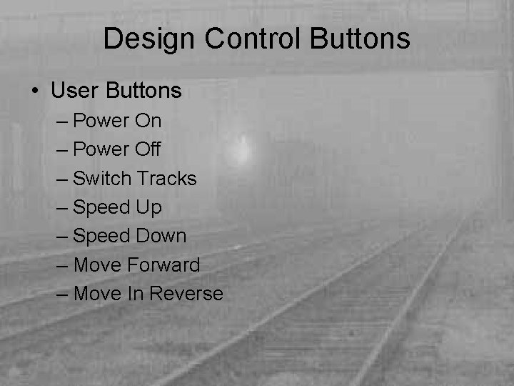 Design Control Buttons • User Buttons – Power On – Power Off – Switch