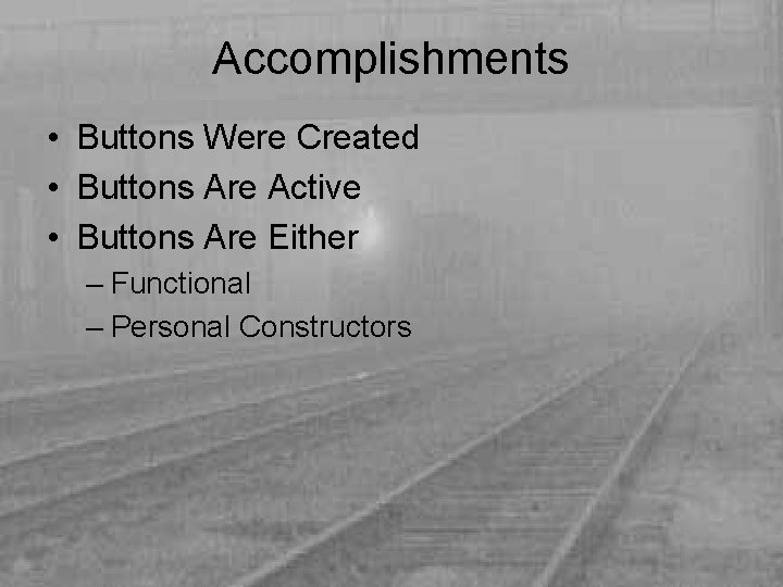 Accomplishments • Buttons Were Created • Buttons Are Active • Buttons Are Either –