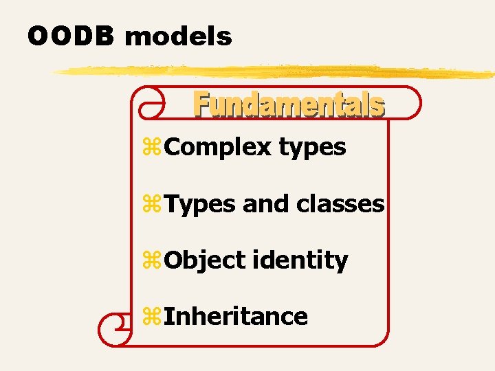 OODB models z. Complex types z. Types and classes z. Object identity z. Inheritance