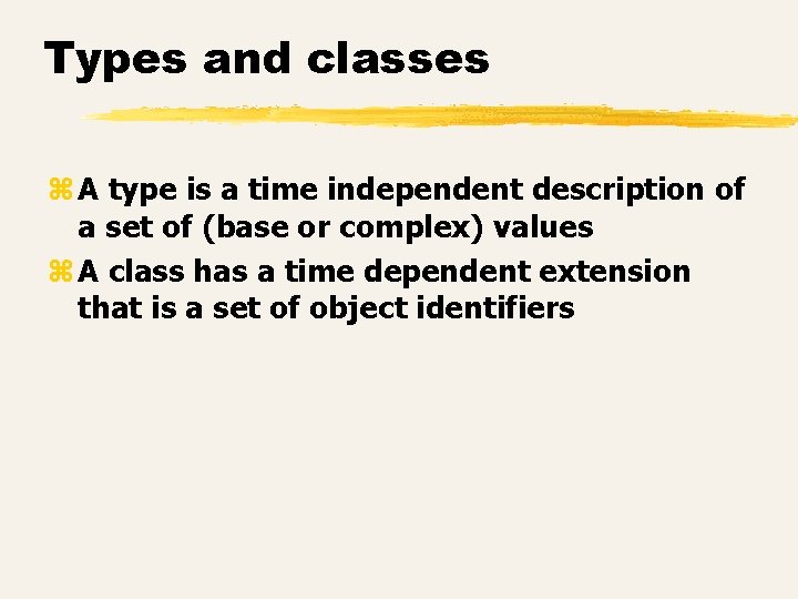 Types and classes z A type is a time independent description of a set